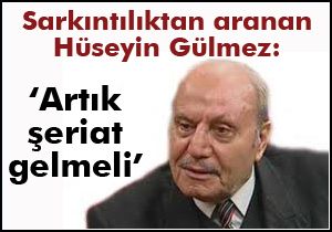 Hüseyin Üzmez:  Artık şeriat gelmeli 